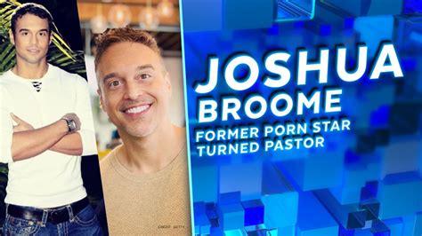 joshua broome penis|From Porn Star to Evangelist: Episode 852